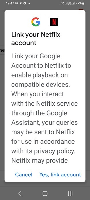 Link Netflix to Google Assistant on Google Home app. 